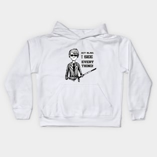 Act BLIND , See EVERYTHING - Super Unique cartoon black and white design Kids Hoodie